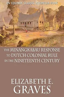 La réponse des Minangkabau à la domination coloniale néerlandaise au XIXe siècle - The Minangkabau Response to Dutch Colonial Rule in the Nineteenth Century