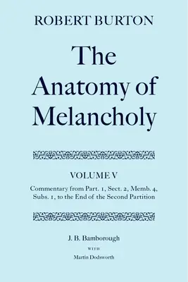 L'anatomie de la mélancolie : Volume V : Commentaire de la partie 1, section 2, membre 4, sous-section 1 jusqu'à la fin de la deuxième partition - The Anatomy of Melancholy: Volume V: Commentary from Part.1, Sect.2, Memb.4, Subs.1 to the End of the Second Partition