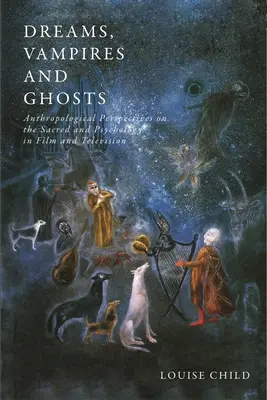 Rêves, vampires et fantômes : Perspectives anthropologiques sur le sacré et la psychologie au cinéma et à la télévision - Dreams, Vampires and Ghosts: Anthropological Perspectives on the Sacred and Psychology in Film and Television