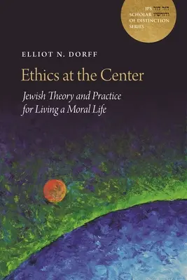 L'éthique au centre : Théorie et pratique juives pour une vie morale - Ethics at the Center: Jewish Theory and Practice for Living a Moral Life
