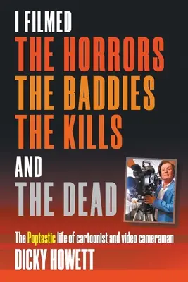 J'ai filmé les Horreurs, les Méchants, les Tueurs et les Morts - I Filmed The Horrors, THe Baddies, The Kills and The Dead