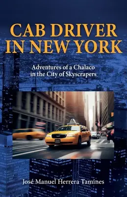 Chauffeur de taxi à New York : Les aventures d'un Chalaco dans la ville des gratte-ciel - Cab Driver In New York: Adventures of a Chalaco in the City of Skyscrapers