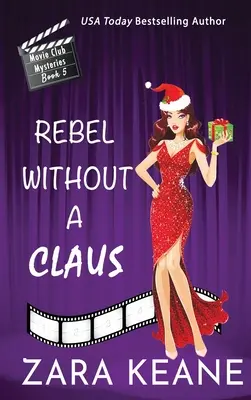 Rebel Without a Claus (Movie Club Mysteries, Livre 5) - Rebel Without a Claus (Movie Club Mysteries, Book 5)