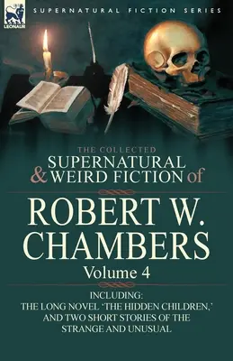 La collection de romans surnaturels et étranges de Robert W. Chambers : Volume 4 - comprenant un roman 