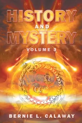 Histoire et Mystère : L'encyclopédie eschatologique complète de la prophétie, de l'apocalyptique, du mythe et de la théologie dynamique mondiale Volume 3 - History and Mystery: The Complete Eschatological Encyclopedia of Prophecy, Apocalypticism, Mythos, and Worldwide Dynamic Theology Volume 3