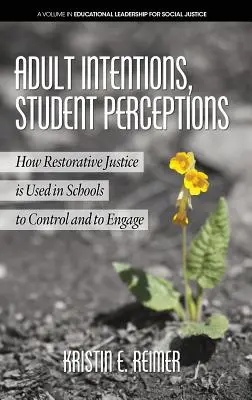 Intentions des adultes, perceptions des élèves : Comment la justice réparatrice est utilisée dans les écoles pour contrôler et pour engager (HC) - Adult Intentions, Student Perceptions: How Restorative Justice is Used in Schools to Control and to Engage (HC)