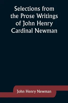 Sélection d'écrits en prose de John Henry Cardinal Newman - Selections from the Prose Writings of John Henry Cardinal Newman