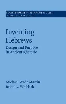 Inventer Hébreux : Conception et objectif dans la rhétorique ancienne - Inventing Hebrews: Design and Purpose in Ancient Rhetoric