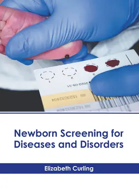 Dépistage des maladies et des troubles chez le nouveau-né - Newborn Screening for Diseases and Disorders