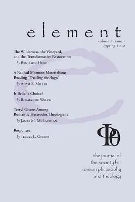 Élément : Le journal de la Société de philosophie et de théologie mormone Volume 7 Numéro 1 (printemps 2018) - Element: The Journal for the Society for Mormon Philosophy and Theology Volume 7 Issue 1 (Spring 2018)