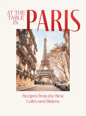 À table à Paris : Recettes des meilleurs cafés et bistrots - At the Table in Paris: Recipes from the Best Cafs and Bistros