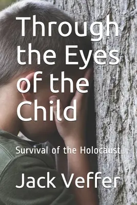 A travers les yeux de l'enfant : Survivre à l'Holocauste - Through the Eyes of the Child: Survival of the Holocaust