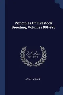 Principes de l'élevage, volumes 901-925 - Principles Of Livestock Breeding, Volumes 901-925