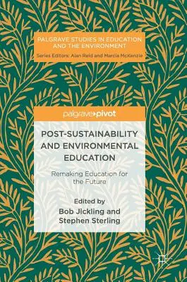 Éducation à la post-durabilité et à l'environnement : Refaire l'éducation pour l'avenir - Post-Sustainability and Environmental Education: Remaking Education for the Future