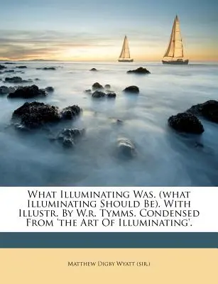Ce qu'était l'éclairage. (Ce que l'éclairage devrait être). avec des illustrations de W.R. Tymms. Condensé de « The Art of Illuminating ». - What Illuminating Was. (What Illuminating Should Be). with Illustr. by W.R. Tymms. Condensed from 'The Art of Illuminating'.