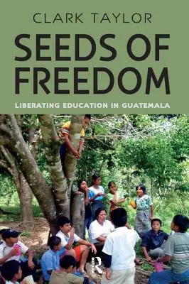 Les graines de la liberté : L'éducation libératrice au Guatemala - Seeds of Freedom: Liberating Education in Guatemala