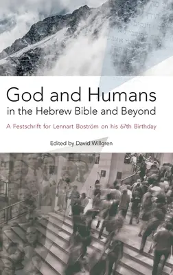 Dieu et les humains dans la Bible hébraïque et au-delà : Festschrift pour Lennart Bostrm à l'occasion de son 67e anniversaire - God and Humans in the Hebrew Bible and Beyond: A Festschrift for Lennart Bostrm on his 67th Birthday