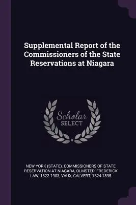 Rapport supplémentaire des commissaires des réserves de l'État à Niagara (New York (State) Commissioners of State) - Supplemental Report of the Commissioners of the State Reservations at Niagara (New York (State) Commissioners of State)