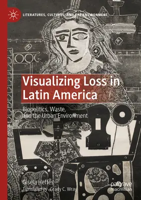 Visualiser la perte en Amérique latine : Biopolitique, déchets et environnement urbain - Visualizing Loss in Latin America: Biopolitics, Waste, and the Urban Environment