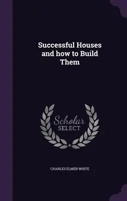 Les maisons à succès et comment les construire - Successful Houses and how to Build Them