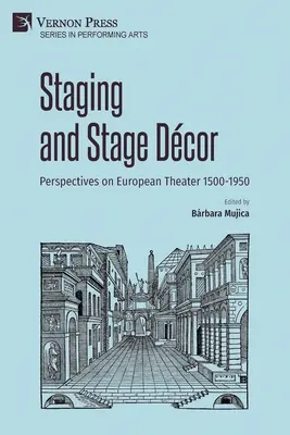 Mise en scène et décor : Perspectives sur le théâtre européen 1500-1950 - Staging and Stage Dcor: Perspectives on European Theater 1500-1950