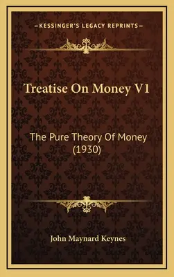 Traité sur la monnaie V1 : La théorie pure de la monnaie (1930) - Treatise On Money V1: The Pure Theory Of Money (1930)