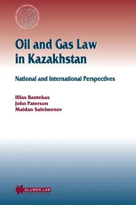 Droit du pétrole et du gaz au Kazakhstan : Perspectives nationales et internationales - Oil and Gas Law in Kazakhstan: National and International Perspectives