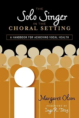 Le chanteur soliste dans le cadre choral : Un manuel pour atteindre la santé vocale - The Solo Singer in the Choral Setting: A Handbook for Achieving Vocal Health