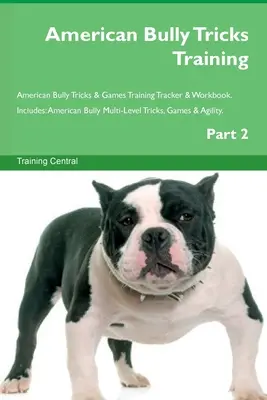 American Bully Tricks Training American Bully Tricks & Games Training Tracker & Workbook. Comprend : American Bully Multi-Level Tricks, Games & Agility (en anglais) - American Bully Tricks Training American Bully Tricks & Games Training Tracker & Workbook. Includes: American Bully Multi-Level Tricks, Games & Agility