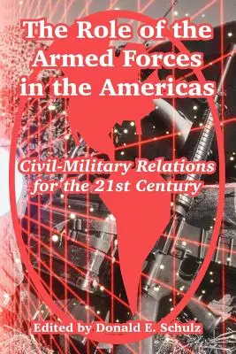 Le rôle des forces armées dans les Amériques : Les relations civilo-militaires au 21e siècle - The Role of the Armed Forces in the Americas: Civil-Military Relations for the 21st Century
