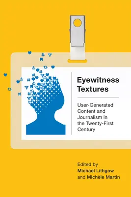 Eyewitness Textures : Contenu généré par l'utilisateur et journalisme au XXIe siècle - Eyewitness Textures: User-Generated Content and Journalism in the Twenty-First Century