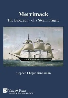 Merrimack, la biographie d'une frégate à vapeur - Merrimack, The Biography of a Steam Frigate