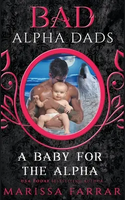 Un bébé pour l'Alpha : Les mauvais pères alpha - A Baby for the Alpha: Bad Alpha Dads