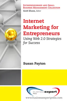 Marketing Internet pour les entrepreneurs : Utiliser les stratégies du Web 2.0 pour réussir - Internet Marketing for Entrepreneurs: Using Web 2.0 Strategies for Success