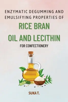 Dégommage enzymatique et propriétés émulsifiantes de l'huile de son de riz et de la lécithine pour la confiserie - Enzymatic Degumming and Emulsifying Properties of Rice Bran Oil and Lecithin for Confectionery