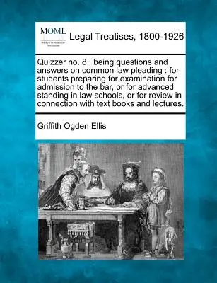 Quizzer No. 8 : Questions et réponses sur la plaidoirie en common law : Pour les étudiants qui se préparent à l'examen d'admission au barreau, o - Quizzer No. 8: Being Questions and Answers on Common Law Pleading: For Students Preparing for Examination for Admission to the Bar, o