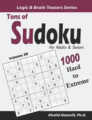 Des tonnes de Sudoku pour les adultes et les seniors : 1000 puzzles difficiles à extrêmes - Tons of Sudoku for Adults & Seniors: 1000 Hard to Extreme Puzzles