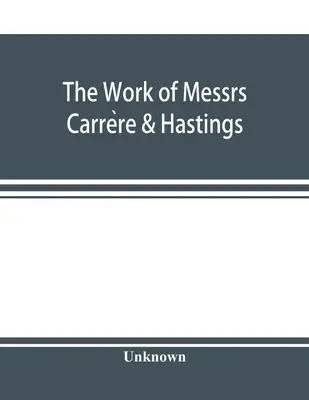 L'œuvre de MM. Carrère & Hastings ; The Architectural Record - The Work of Messrs. Carrère & Hastings; The Architectural Record