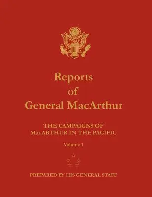 Rapports du général MacArthur : Les campagnes de MacArthur dans le Pacifique. Volume 1 - Reports of General MacArthur: The Campaigns of MacArthur in the Pacific. Volume 1