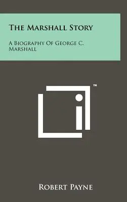 L'histoire de Marshall : Une biographie de George C. Marshall - The Marshall Story: A Biography of George C. Marshall