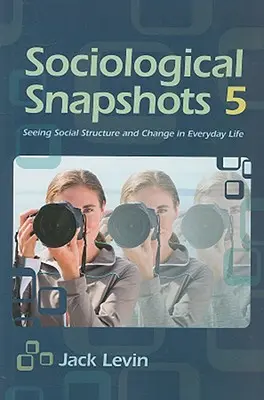 Instantanés sociologiques 5 : Voir la structure sociale et le changement dans la vie de tous les jours - Sociological Snapshots 5: Seeing Social Structure and Change in Everyday Life