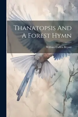 Thanatopsis et Un hymne forestier - Thanatopsis And A Forest Hymn