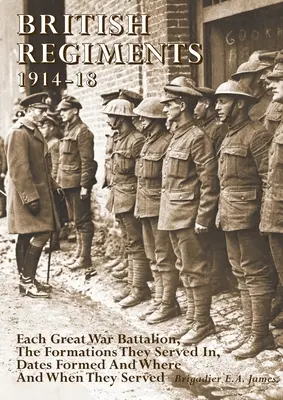 Régiments britanniques 1914-18 : Chaque bataillon de la Grande Guerre, les formations dans lesquelles ils ont servi, les dates de formation et où et quand ils ont servi. - British Regiments 1914-18: Each Great War Battalion, The Formations They Served In, Dates Formed And Where And When They Served