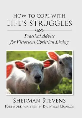 Comment faire face aux difficultés de la vie : Conseils pratiques pour une vie chrétienne victorieuse - How to Cope with Life's Struggles: Practical Advice for Victorious Christian Living