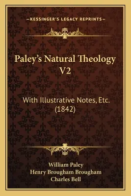 Théologie naturelle de Paley V2 : Avec des notes illustratives, etc. (1842) - Paley's Natural Theology V2: With Illustrative Notes, Etc. (1842)