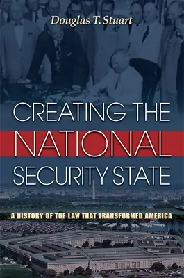 La création de l'État de sécurité nationale : Une histoire de la loi qui a transformé l'Amérique - Creating the National Security State: A History of the Law That Transformed America