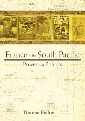 La France dans le Pacifique Sud : Pouvoir et politique - France in the South Pacific: Power and Politics