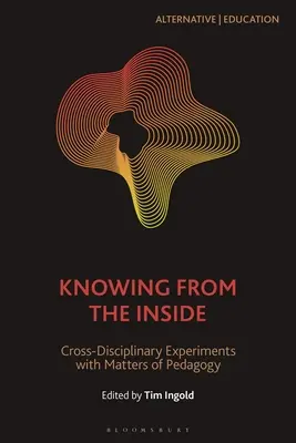 Connaître de l'intérieur : Expériences transdisciplinaires en matière de pédagogie - Knowing from the Inside: Cross-Disciplinary Experiments with Matters of Pedagogy