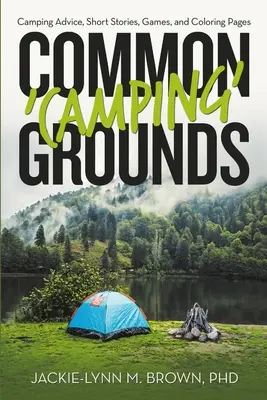 Terrains de camping communs : Conseils sur le camping, histoires courtes, jeux et pages à colorier - Common 'Camping' Grounds: Camping Advice, Short Stories, Games, and Coloring Pages