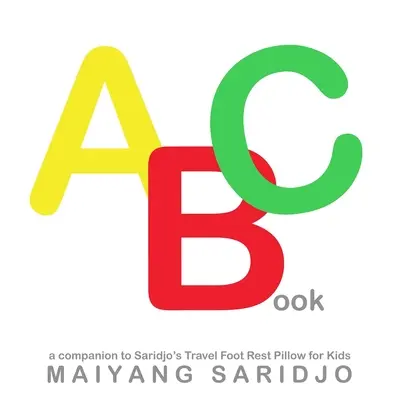 Livre ABC : Un compagnon pour le coussin de voyage de Saridjo pour les enfants - ABC Book: A Companion to Saridjo's Travel Foot Rest Pillow for Kids